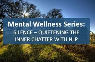 Silence! – quietening the inner chatter with NLP