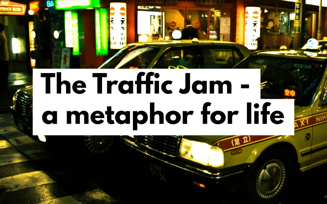 The Traffic Jam – a Metaphor for life