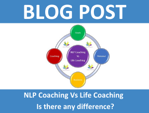 NLP Coaching vs. Life Coaching Courses – is there a difference?