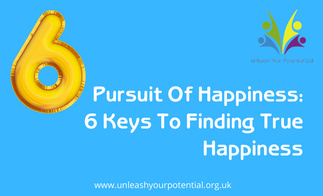 Pursuit Of Happiness: 6 Keys To Finding True Happiness