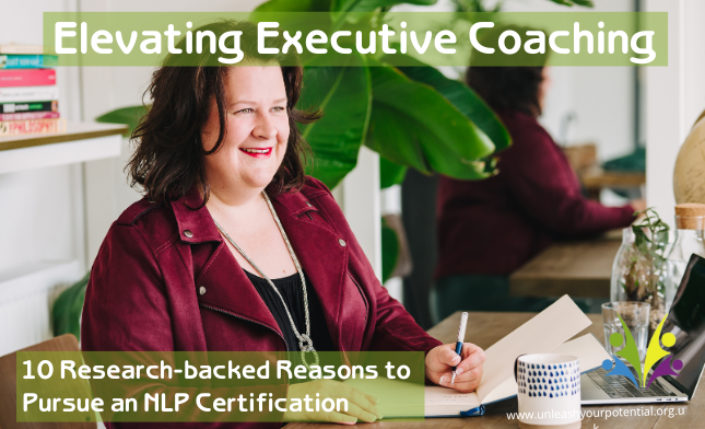 Elevating Executive Coaching: 10 Research-Backed Reasons to Pursue an NLP Certification